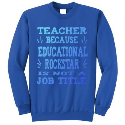 Funny Teacher Because Educational Rockstar Not A Job Title Cute Gift Sweatshirt