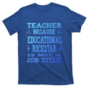 Funny Teacher Because Educational Rockstar Not A Job Title Cute Gift T-Shirt