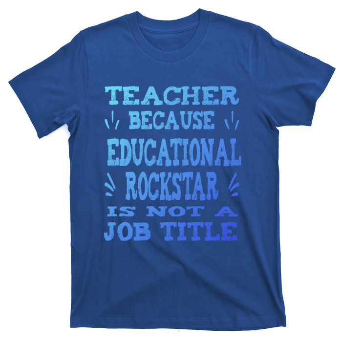 Funny Teacher Because Educational Rockstar Not A Job Title Cute Gift T-Shirt