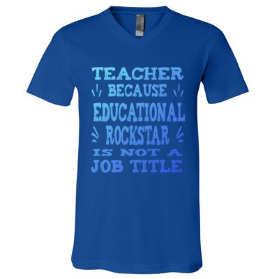 Funny Teacher Because Educational Rockstar Not A Job Title Cute Gift V-Neck T-Shirt