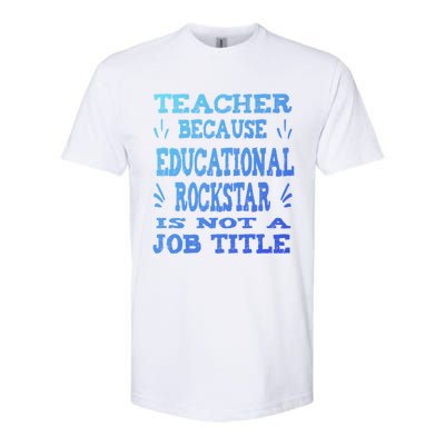 Funny Teacher Because Educational Rockstar Not A Job Title Cute Gift Softstyle CVC T-Shirt