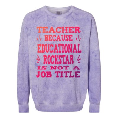 Funny Teacher Because Educational Rockstar Not A Job Title Cute Gift Colorblast Crewneck Sweatshirt