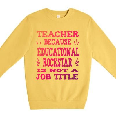 Funny Teacher Because Educational Rockstar Not A Job Title Cute Gift Premium Crewneck Sweatshirt