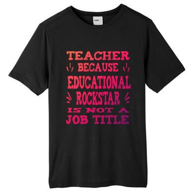 Funny Teacher Because Educational Rockstar Not A Job Title Cute Gift Tall Fusion ChromaSoft Performance T-Shirt