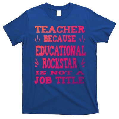 Funny Teacher Because Educational Rockstar Not A Job Title Cute Gift T-Shirt