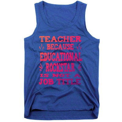 Funny Teacher Because Educational Rockstar Not A Job Title Cute Gift Tank Top