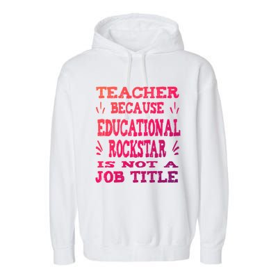 Funny Teacher Because Educational Rockstar Not A Job Title Cute Gift Garment-Dyed Fleece Hoodie