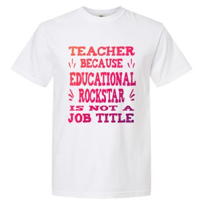 Funny Teacher Because Educational Rockstar Not A Job Title Cute Gift Garment-Dyed Heavyweight T-Shirt