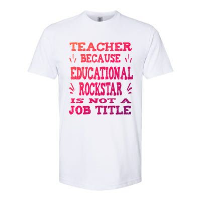 Funny Teacher Because Educational Rockstar Not A Job Title Cute Gift Softstyle CVC T-Shirt