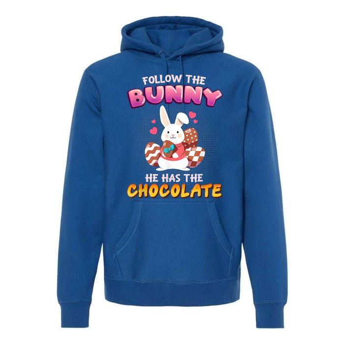 Follow The Bunny He Has Chocolate Happy Easter Day Great Gift Premium Hoodie