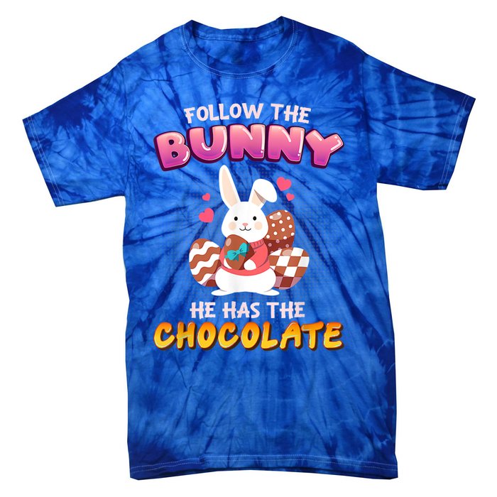 Follow The Bunny He Has Chocolate Happy Easter Day Great Gift Tie-Dye T-Shirt