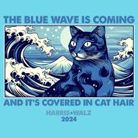 Funny The Blue Wave Is Coming And Its Covered In Cat Hair Harris Walz 2024 Poster