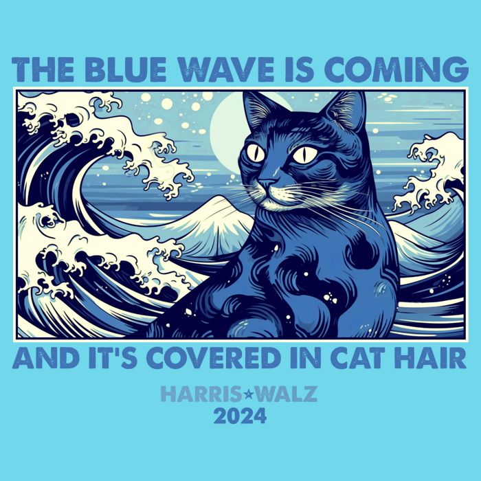 Funny The Blue Wave Is Coming And Its Covered In Cat Hair Harris Walz 2024 Poster