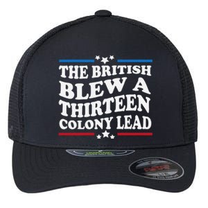 Funny The British Blew A Thirteen Colony Lead 4th Of July Flexfit Unipanel Trucker Cap