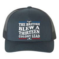 Funny The British Blew A Thirteen Colony Lead 4th Of July Yupoong Adult 5-Panel Trucker Hat