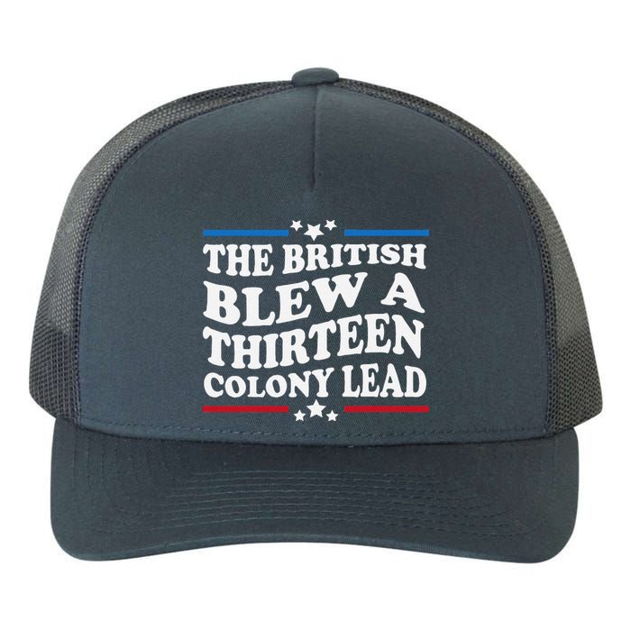 Funny The British Blew A Thirteen Colony Lead 4th Of July Yupoong Adult 5-Panel Trucker Hat