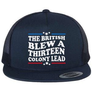 Funny The British Blew A Thirteen Colony Lead 4th Of July Flat Bill Trucker Hat