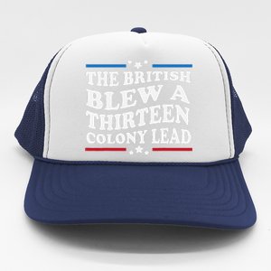 Funny The British Blew A Thirteen Colony Lead 4th Of July Trucker Hat