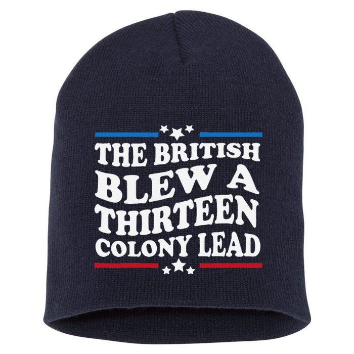 Funny The British Blew A Thirteen Colony Lead 4th Of July Short Acrylic Beanie