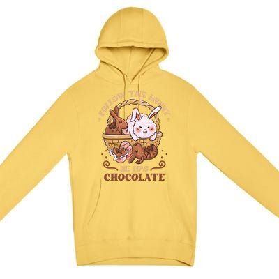 Follow The Bunny He Has Chocolate Sweet Chocolate Funny Gift Premium Pullover Hoodie