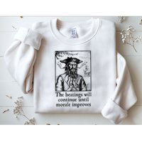 Funny The Beatings Will Continue Until Morale Improves Sweatshirt