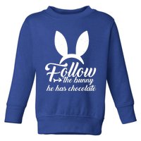 Follow The Bunny He Has Chocolates Gift Funny Easter Gift Toddler Sweatshirt