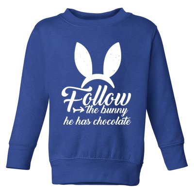 Follow The Bunny He Has Chocolates Gift Funny Easter Gift Toddler Sweatshirt