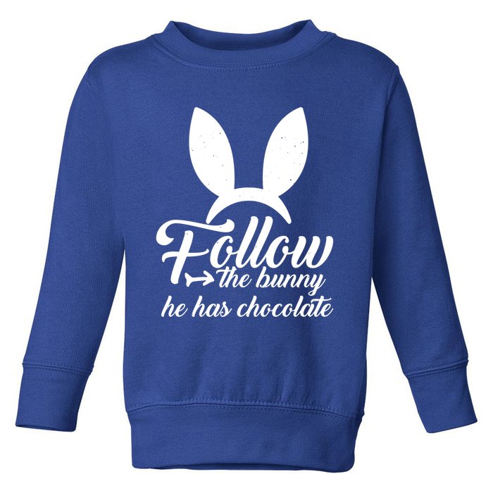 Follow The Bunny He Has Chocolates Gift Funny Easter Gift Toddler Sweatshirt