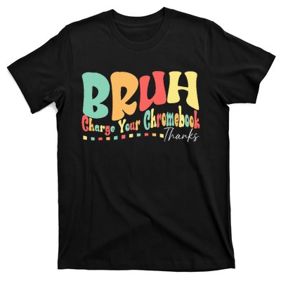 Funny Teachers Bruh Charge Your Chromebook Thanks Humor T-Shirt