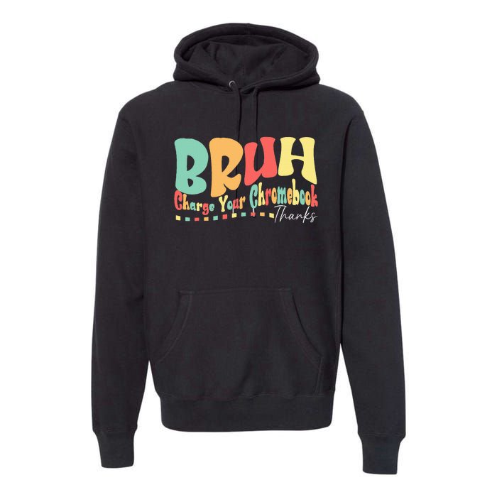 Funny Teachers Bruh Charge Your Chromebook Thanks Humor Premium Hoodie