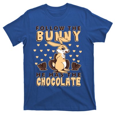 Follow The Bunny He Has The Chocolate Gift Easter Bunny Gift T-Shirt