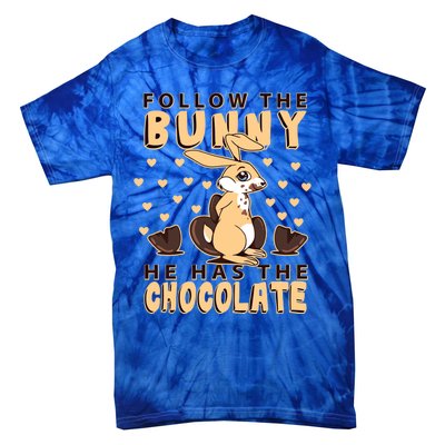 Follow The Bunny He Has The Chocolate Gift Easter Bunny Gift Tie-Dye T-Shirt