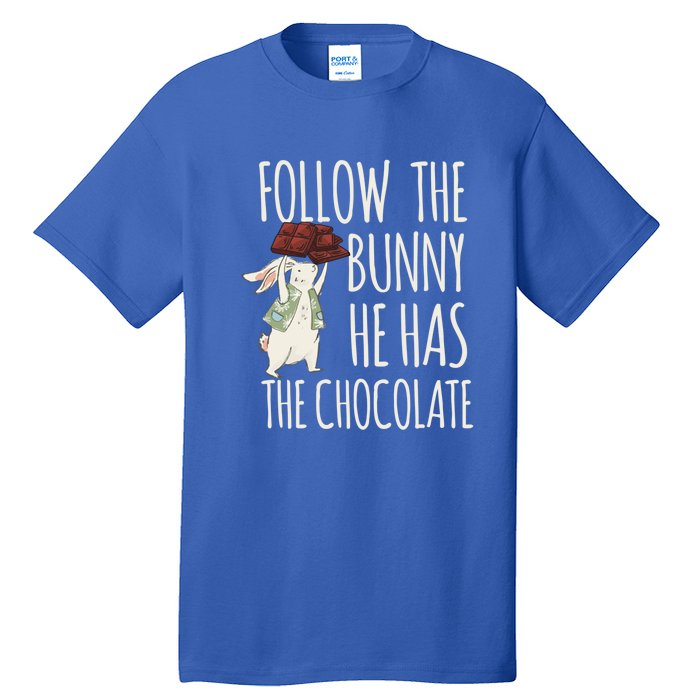 Follow The Bunny He Has The Chocolate Design Cool Gift Christ Easter Gift Tall T-Shirt