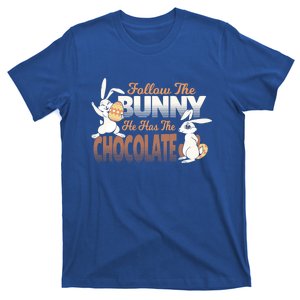 Follow The Bunny He Has The Chocolate Easter Day Eggs Rabbit Gift T-Shirt