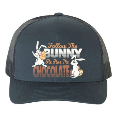 Follow The Bunny He Has The Chocolate Easter Day Eggs Rabbit Gift Yupoong Adult 5-Panel Trucker Hat