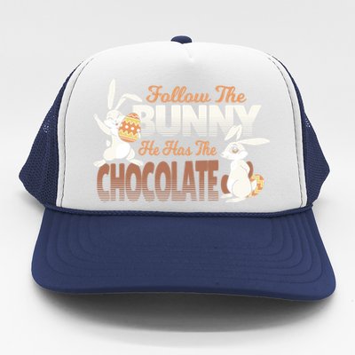 Follow The Bunny He Has The Chocolate Easter Day Eggs Rabbit Gift Trucker Hat