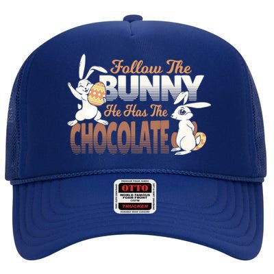 Follow The Bunny He Has The Chocolate Easter Day Eggs Rabbit Gift High Crown Mesh Back Trucker Hat