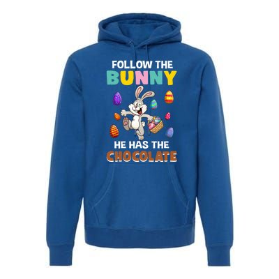 Follow The Bunny He Has The Chocolate Happy Easter Day Great Gift Premium Hoodie