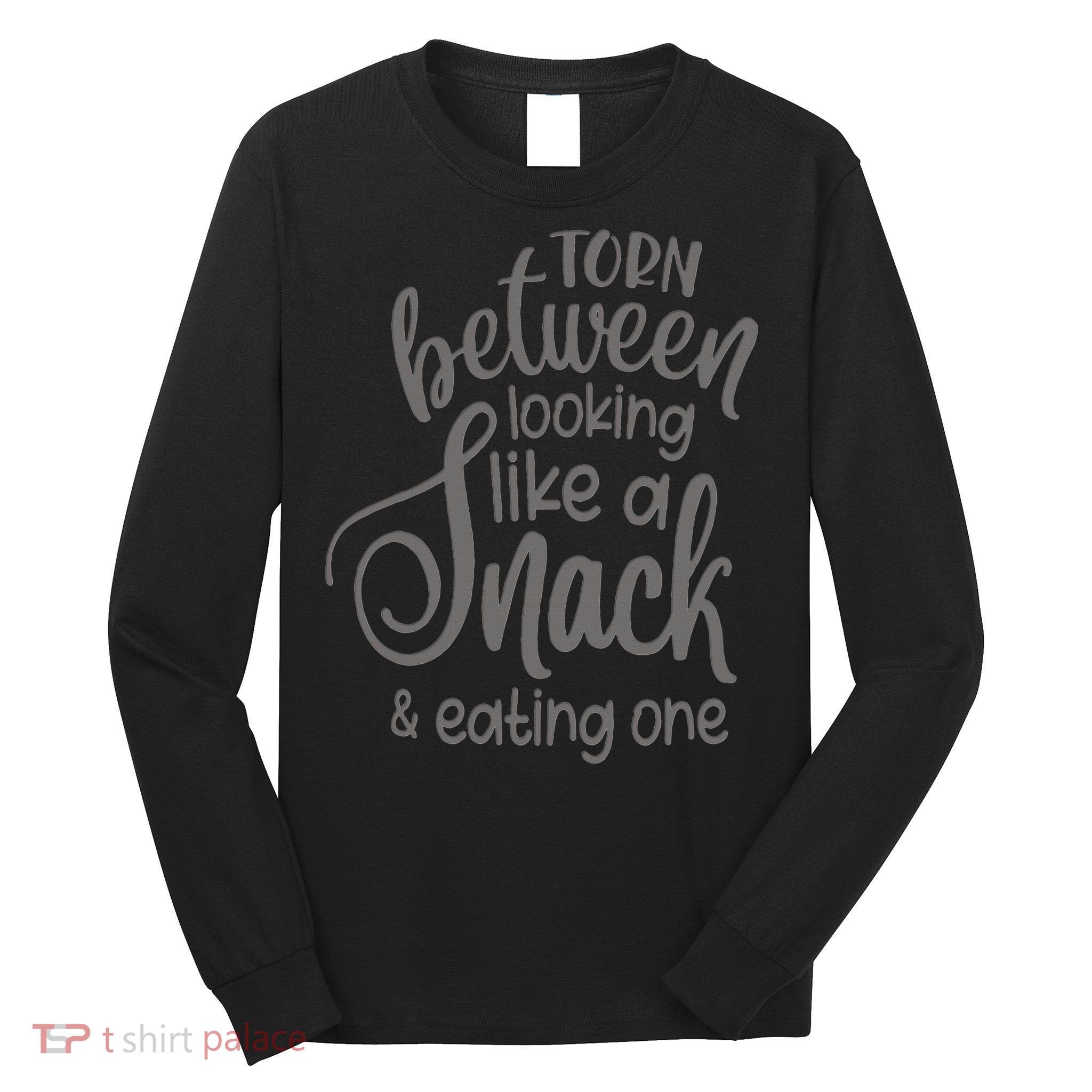 funny Torn Between Looking Like a Snack and Eating One  Long Sleeve Shirt