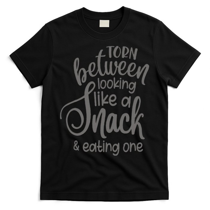 funny Torn Between Looking Like a Snack and Eating One  T-Shirt
