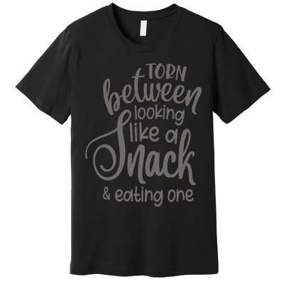 funny Torn Between Looking Like a Snack and Eating One  Premium T-Shirt