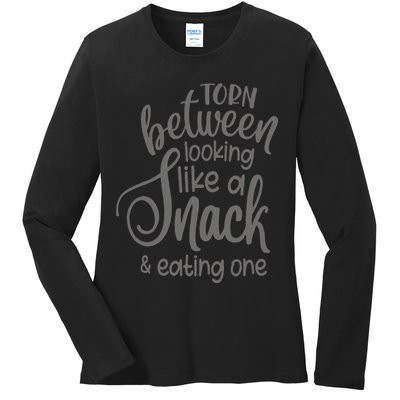 funny Torn Between Looking Like a Snack and Eating One  Ladies Long Sleeve Shirt