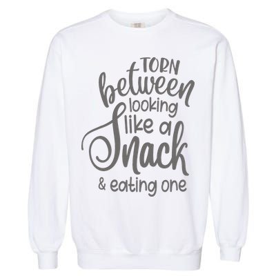 funny Torn Between Looking Like a Snack and Eating One  Garment-Dyed Sweatshirt