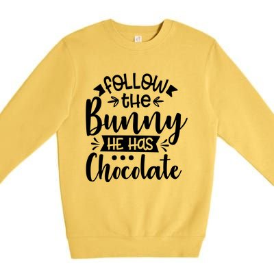 Follow The Bunny He Has The Chocolate Great Gift Premium Crewneck Sweatshirt