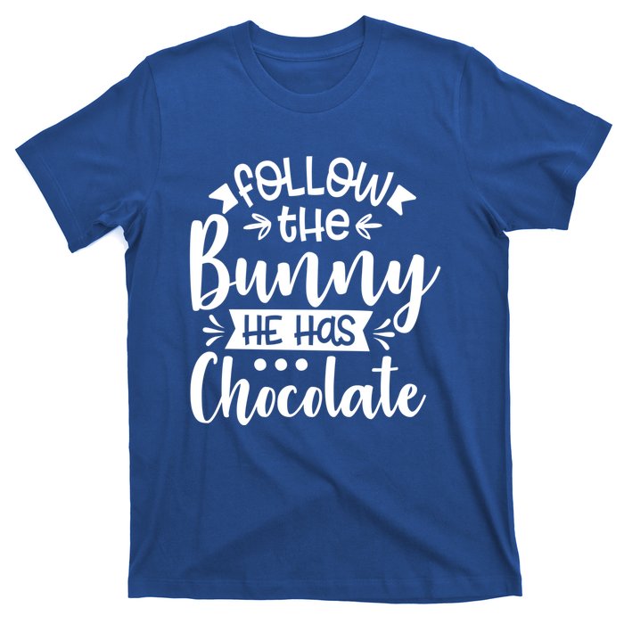 Follow The Bunny He Has The Chocolate Great Gift T-Shirt