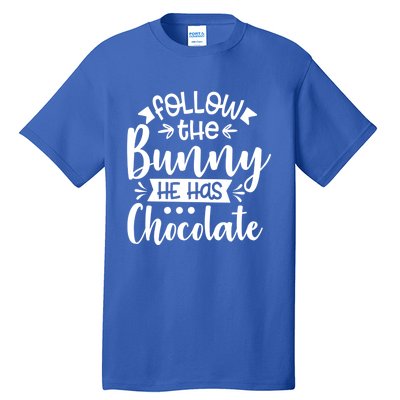 Follow The Bunny He Has The Chocolate Great Gift Tall T-Shirt