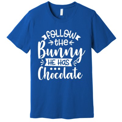 Follow The Bunny He Has The Chocolate Great Gift Premium T-Shirt