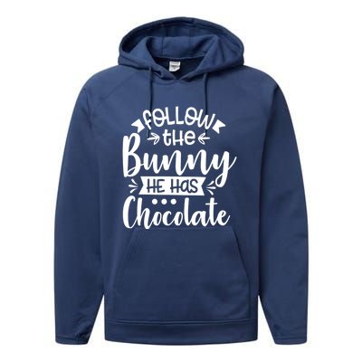 Follow The Bunny He Has The Chocolate Great Gift Performance Fleece Hoodie