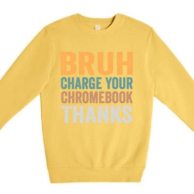 Funny Teachers Bruh Charge Your Chromebook Thanks Humor Gift Premium Crewneck Sweatshirt