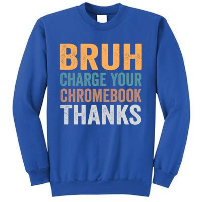 Funny Teachers Bruh Charge Your Chromebook Thanks Humor Gift Sweatshirt